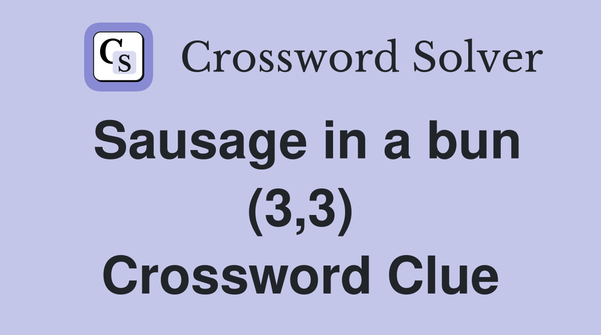 Sausage in a bun (3,3) Crossword Clue
