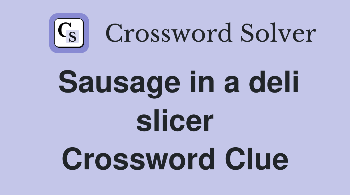 Sausage in a deli slicer Crossword Clue