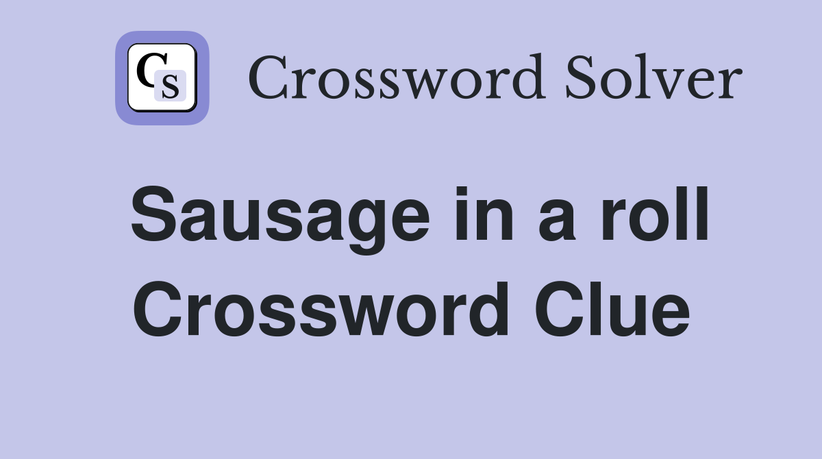 Sausage in a roll Crossword Clue