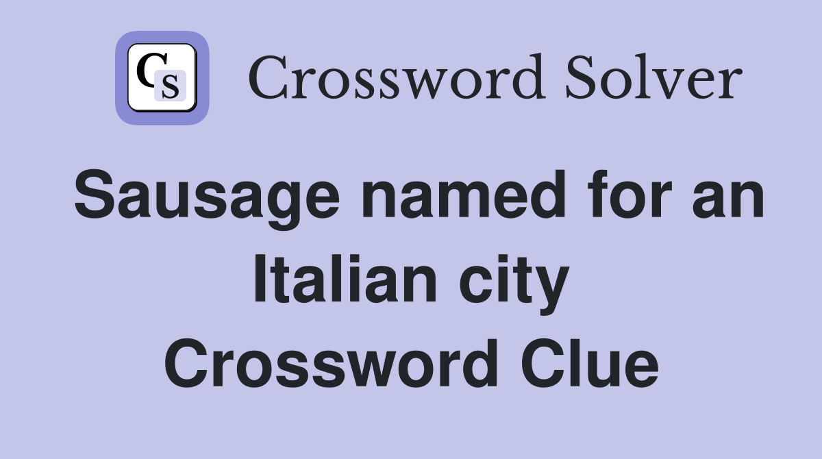 Sausage named for an Italian city Crossword Clue