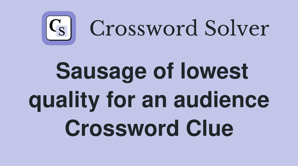 Sausage of lowest quality for an audience Crossword Clue