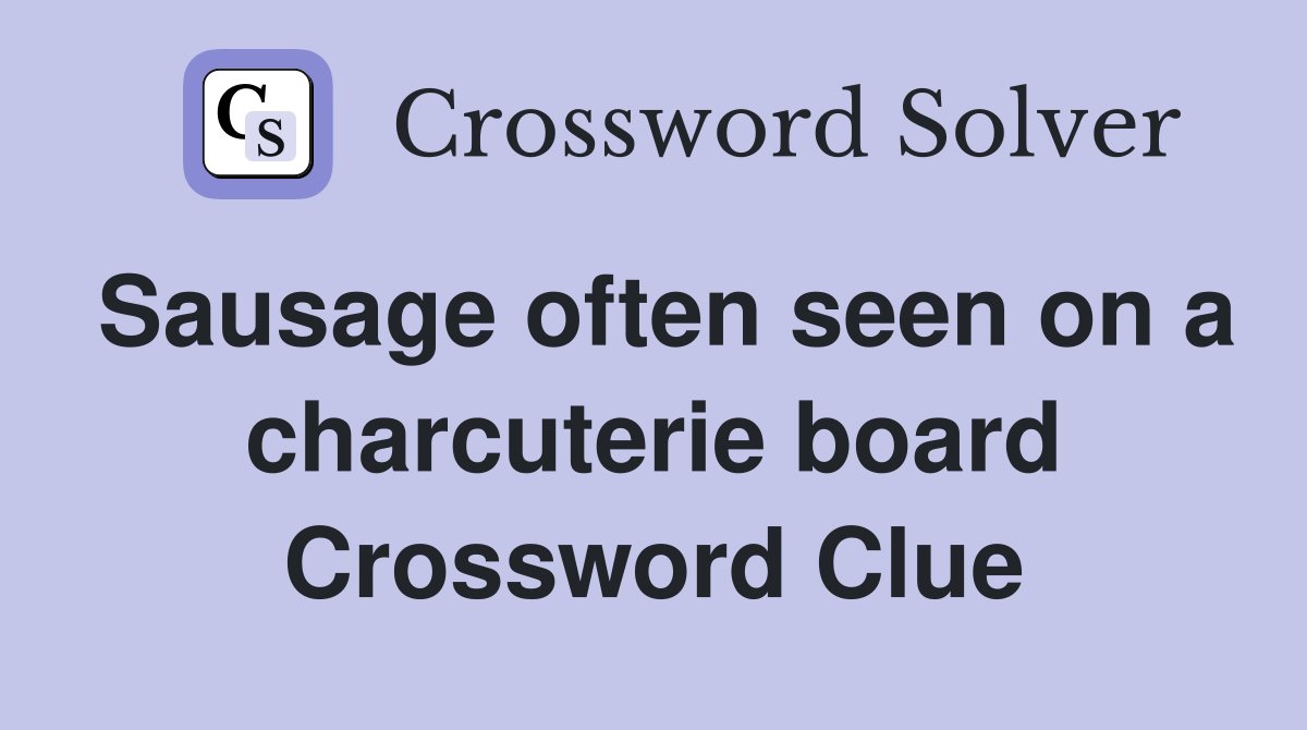 Sausage often seen on a charcuterie board Crossword Clue