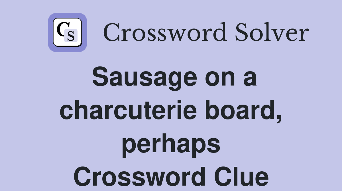 Sausage on a charcuterie board, perhaps Crossword Clue