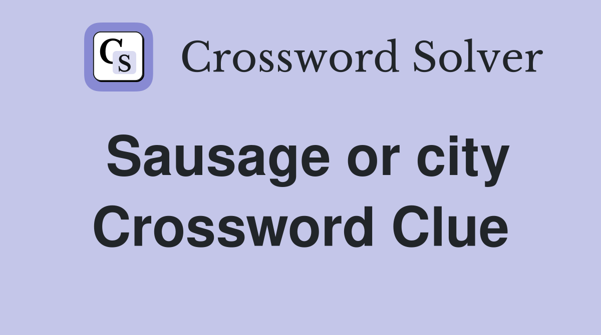 Sausage or city Crossword Clue
