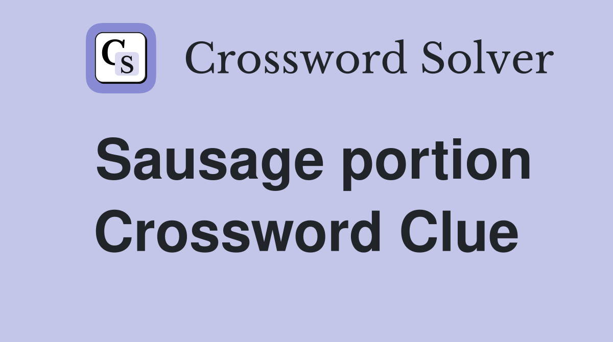 Sausage portion Crossword Clue