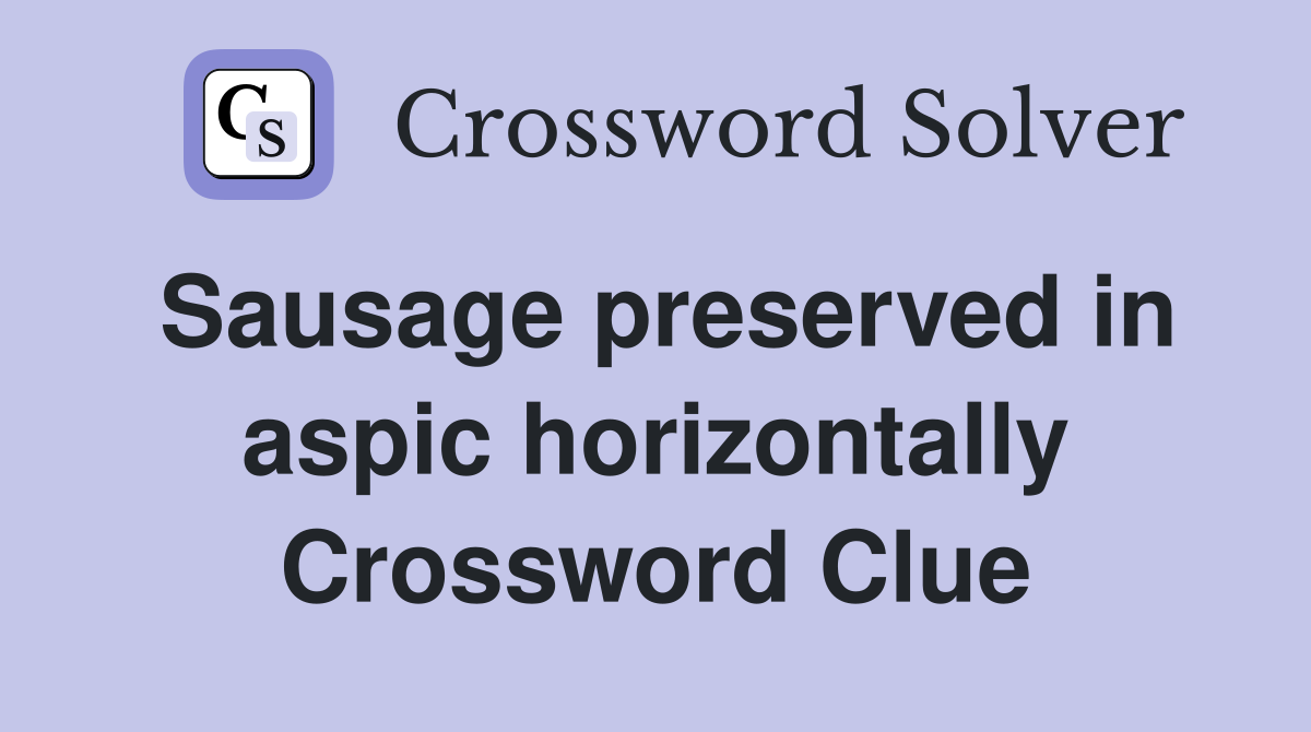 Sausage preserved in aspic horizontally Crossword Clue