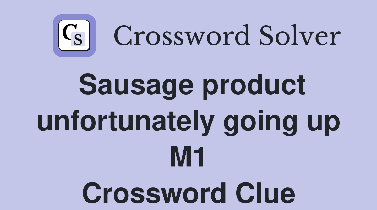 Sausage product unfortunately going up M1 Crossword Clue