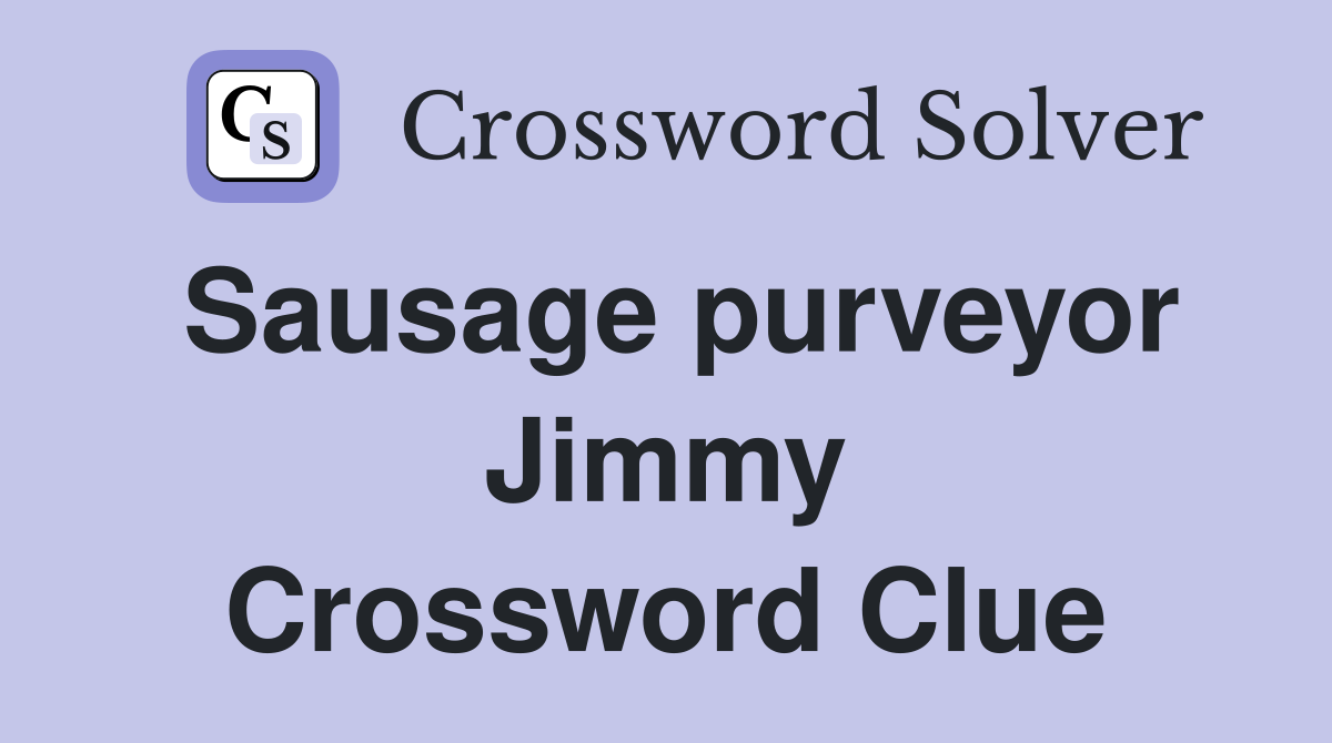 Sausage purveyor Jimmy Crossword Clue