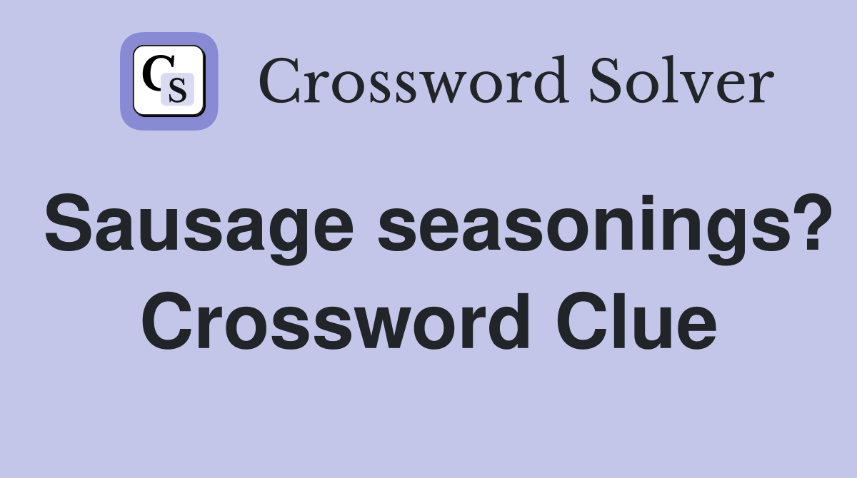 Sausage seasonings? Crossword Clue