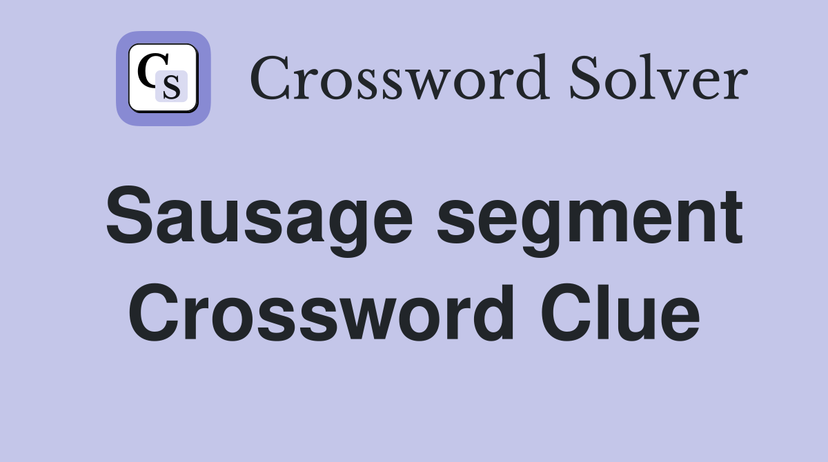 Sausage segment Crossword Clue
