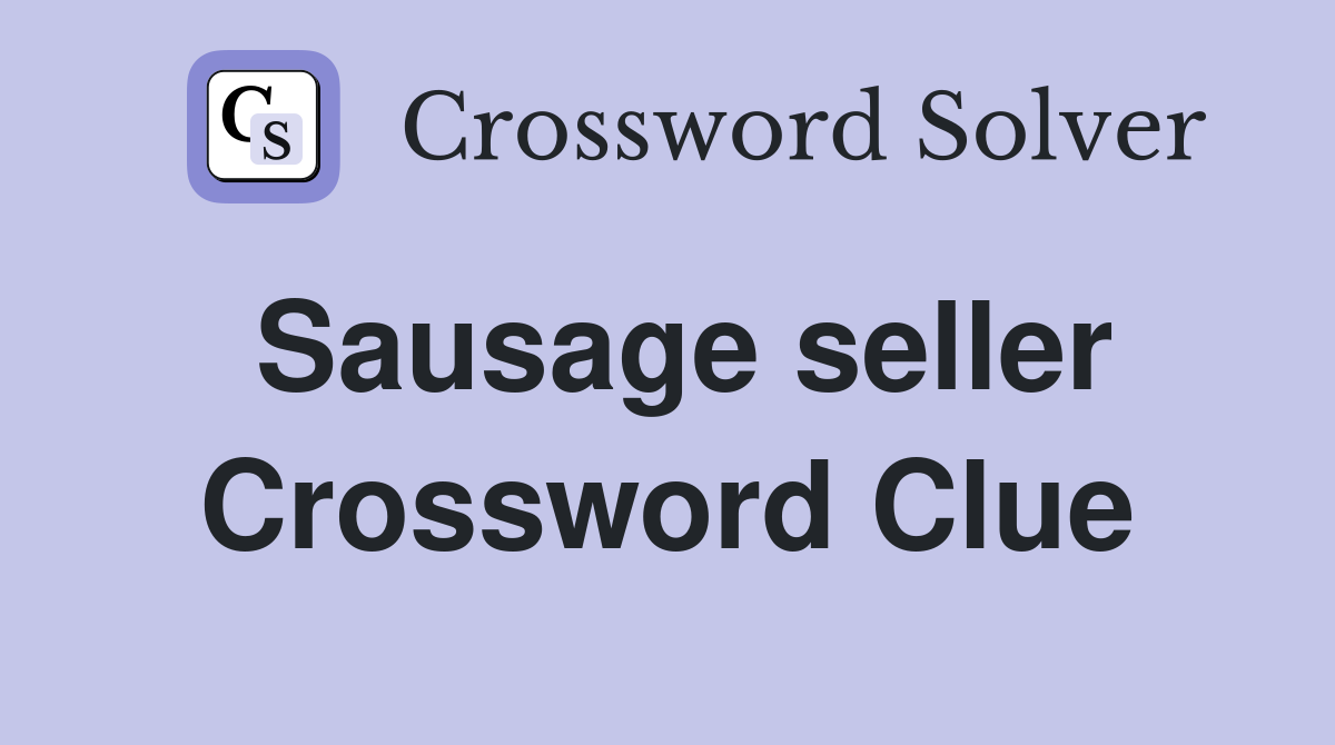 Sausage seller Crossword Clue