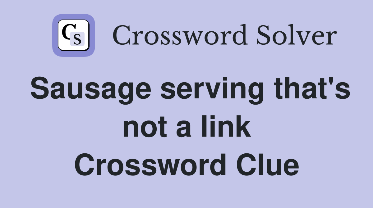 Sausage serving that's not a link Crossword Clue