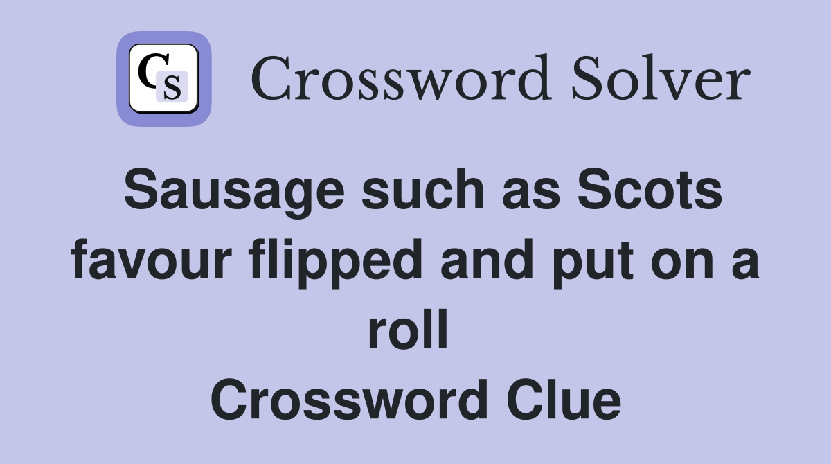 Sausage such as Scots favour flipped and put on a roll  Crossword Clue