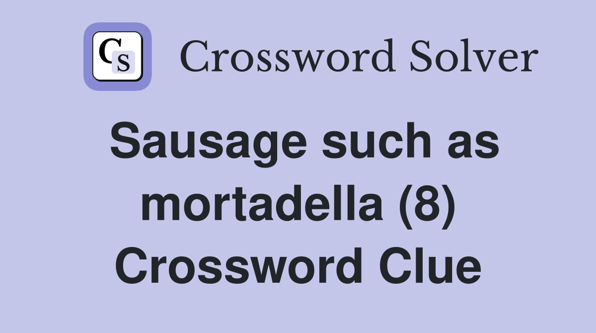 Sausage such as mortadella (8) Crossword Clue