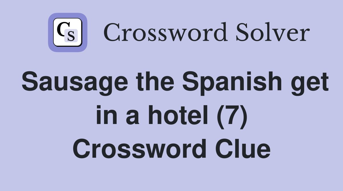 Sausage the Spanish get in a hotel (7) Crossword Clue