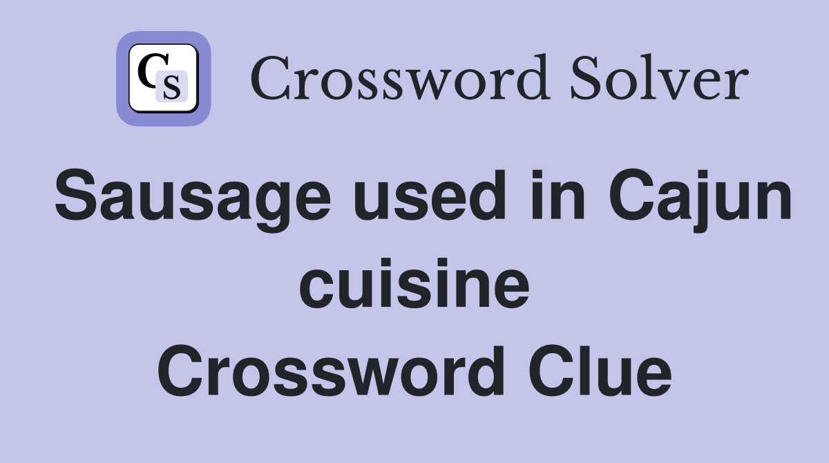 Sausage used in Cajun cuisine Crossword Clue