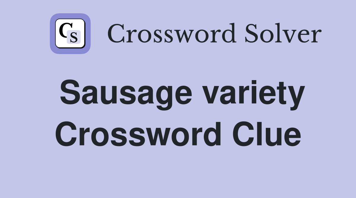 Sausage variety Crossword Clue