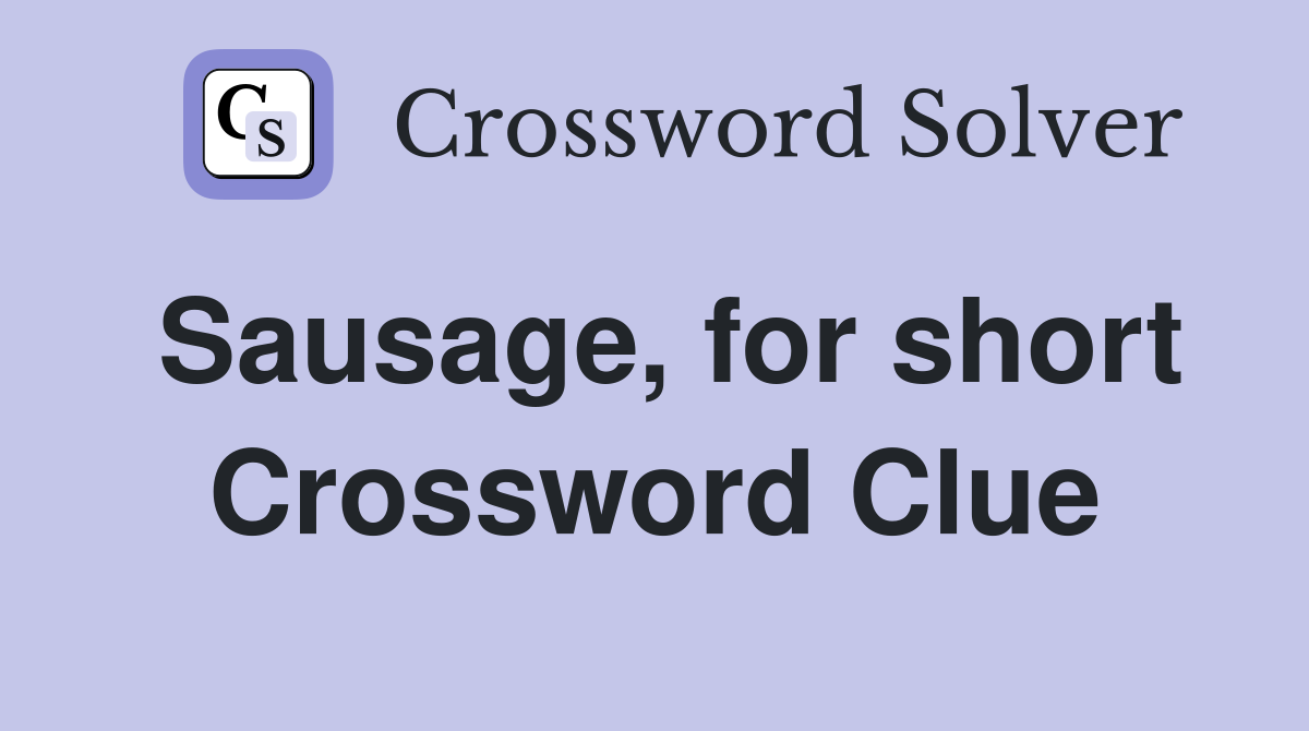 Sausage, for short Crossword Clue