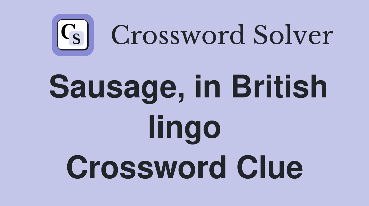 Sausage, in British lingo Crossword Clue