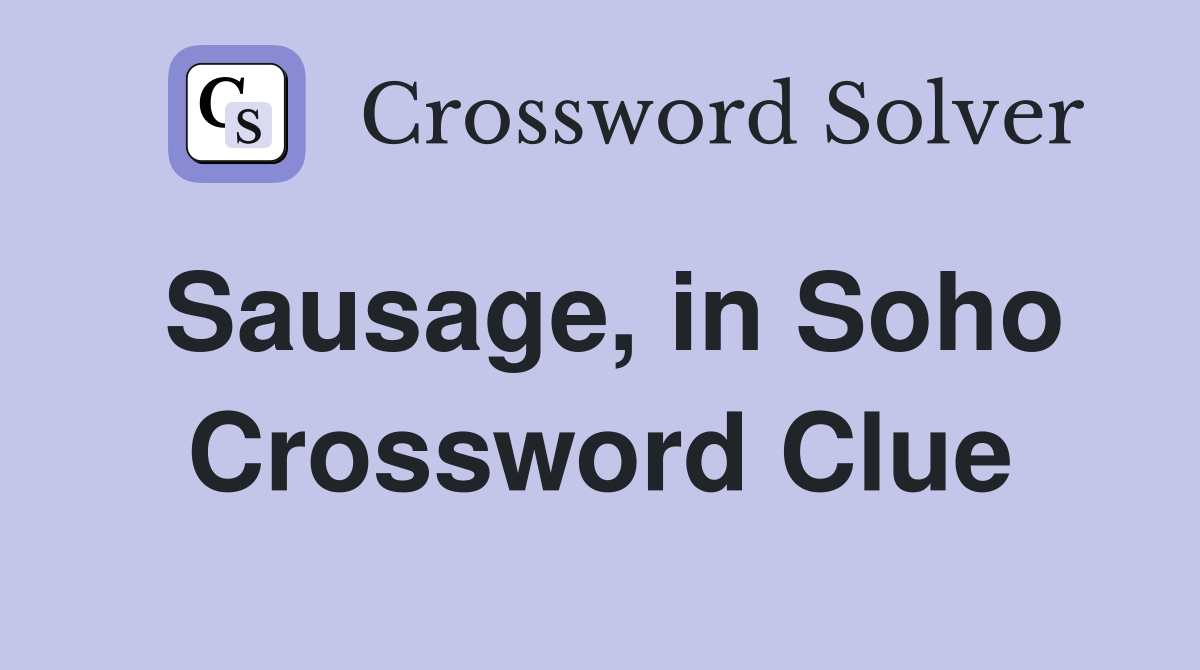Sausage, in Soho Crossword Clue