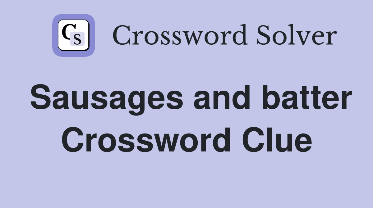 Sausages and batter Crossword Clue