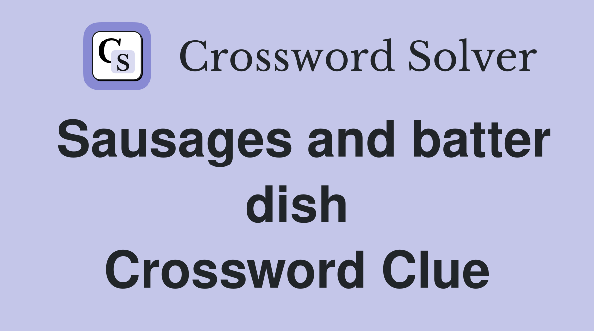 Sausages and batter dish Crossword Clue