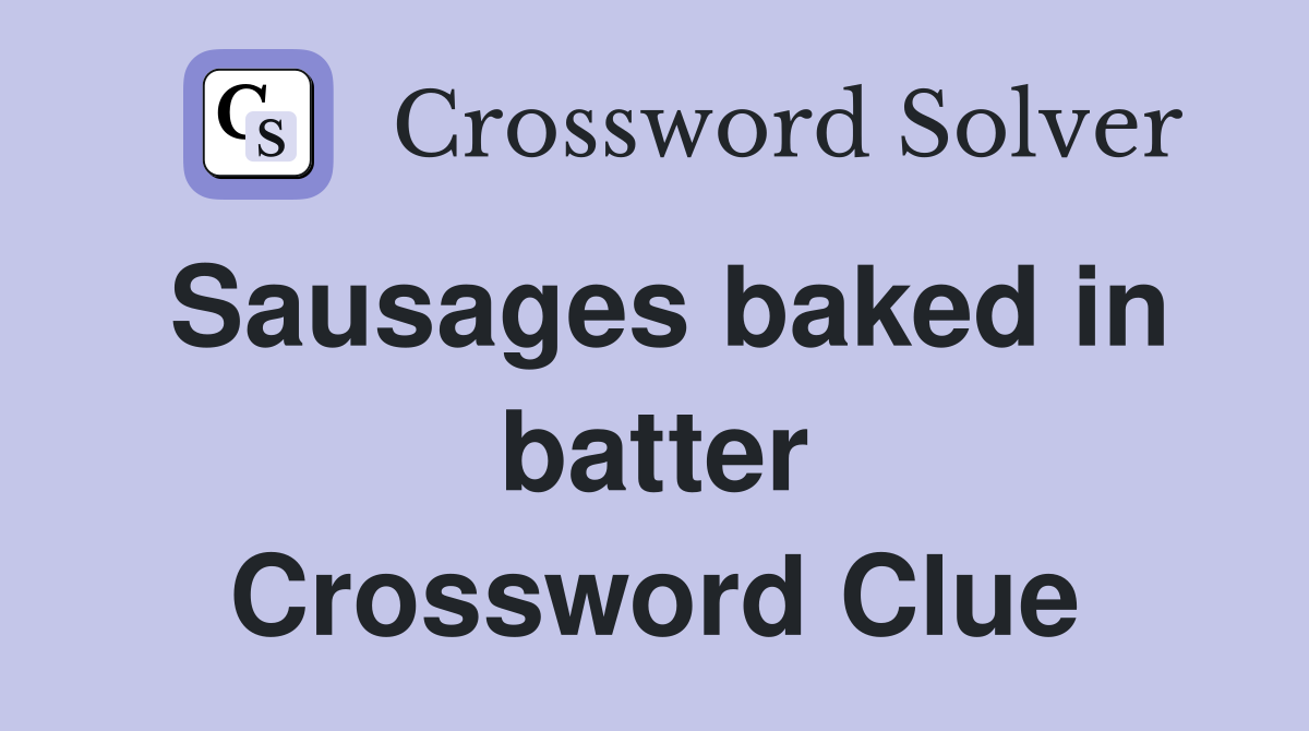 Sausages baked in batter Crossword Clue