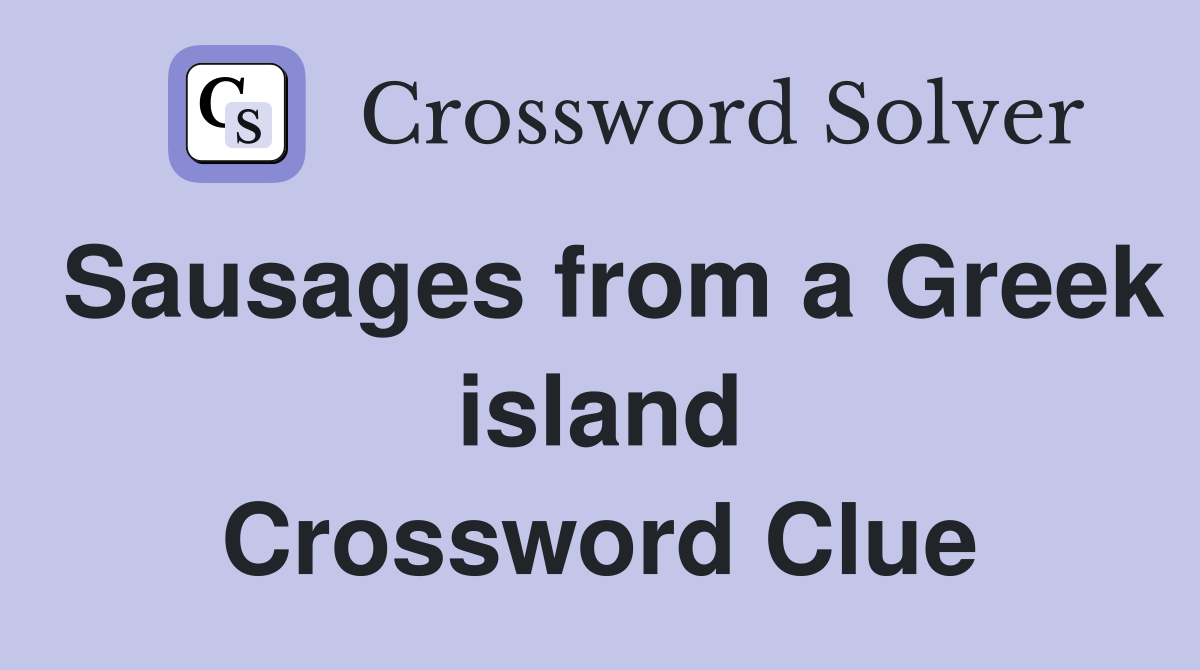 Sausages from a Greek island Crossword Clue