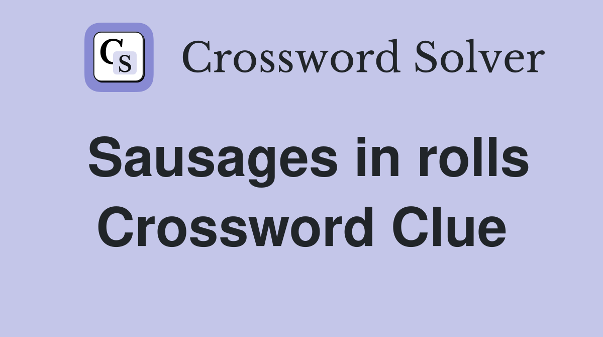 Sausages in rolls Crossword Clue
