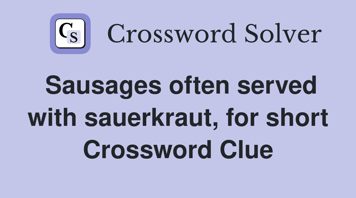 Sausages often served with sauerkraut, for short Crossword Clue