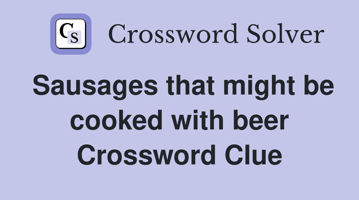 Sausages that might be cooked with beer Crossword Clue