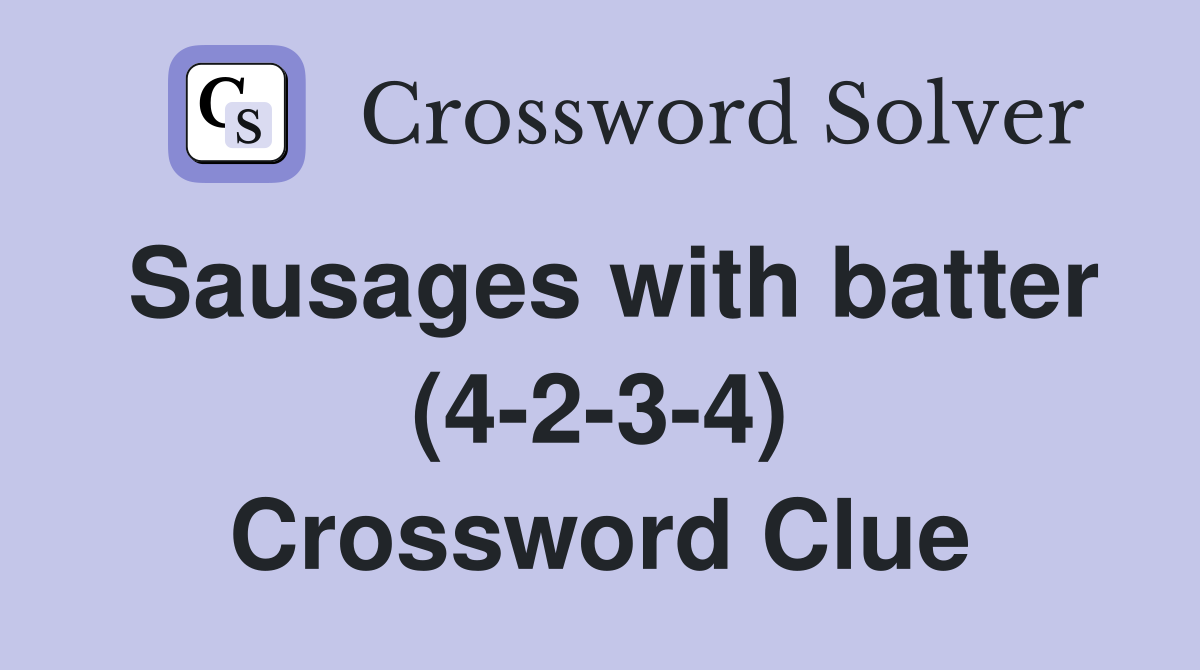 Sausages with batter (4-2-3-4) Crossword Clue