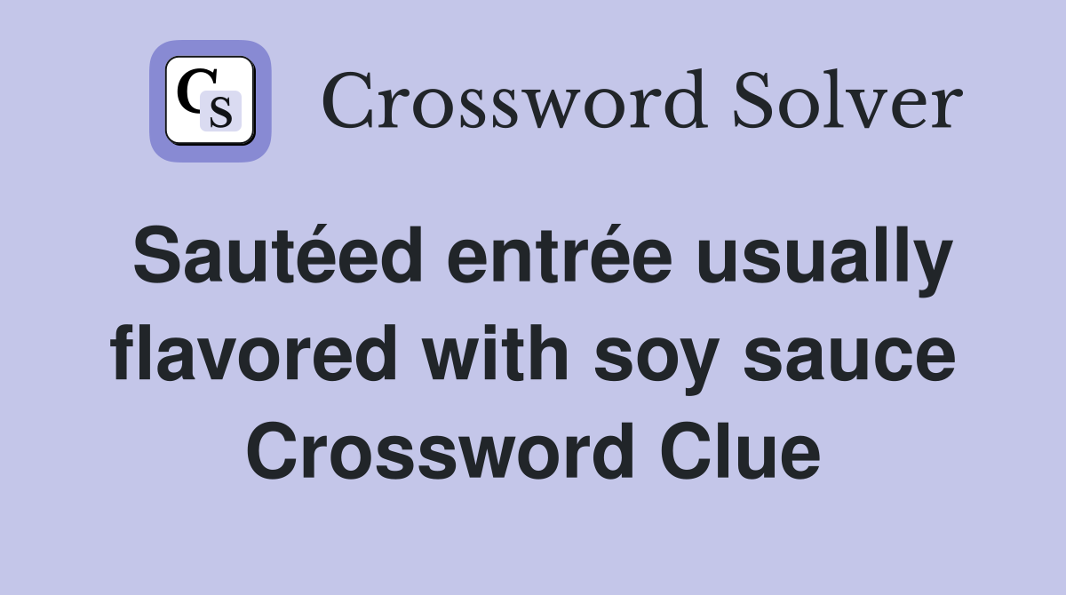 Sautéed entrée usually flavored with soy sauce Crossword Clue