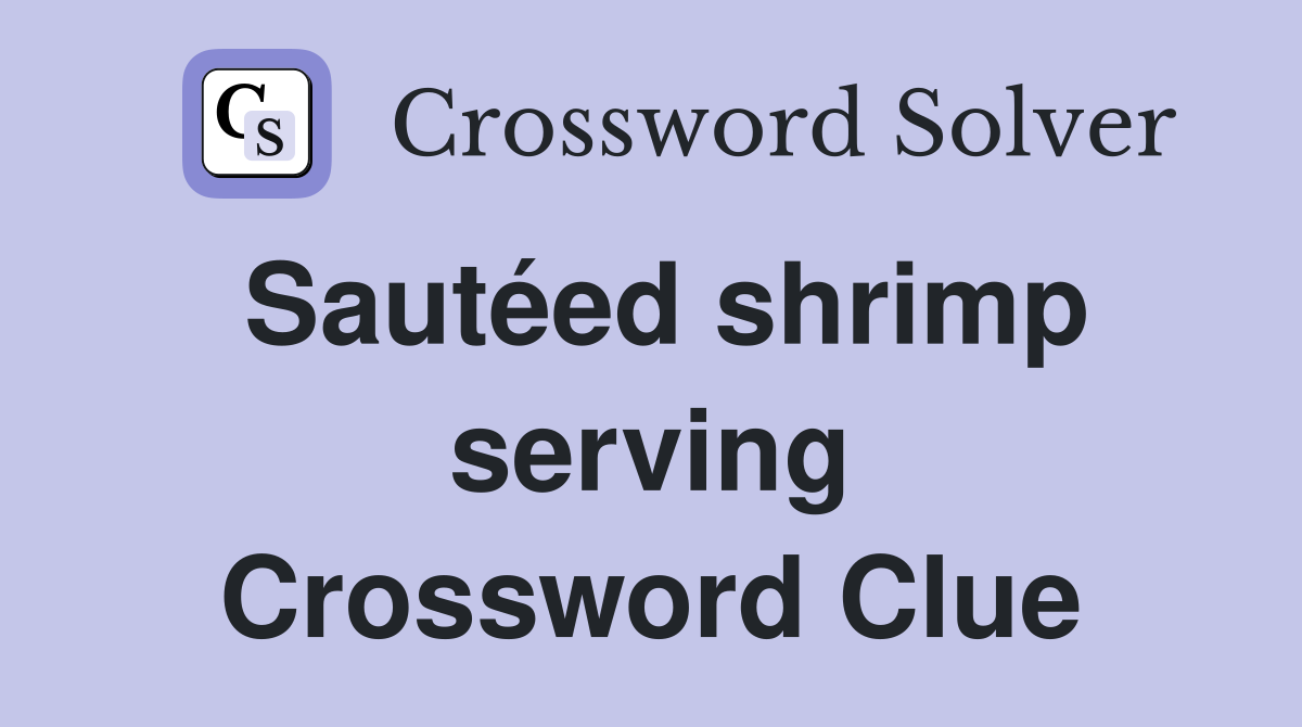 Sautéed shrimp serving Crossword Clue