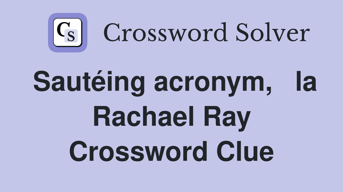 Sautéing acronym,   la Rachael Ray Crossword Clue