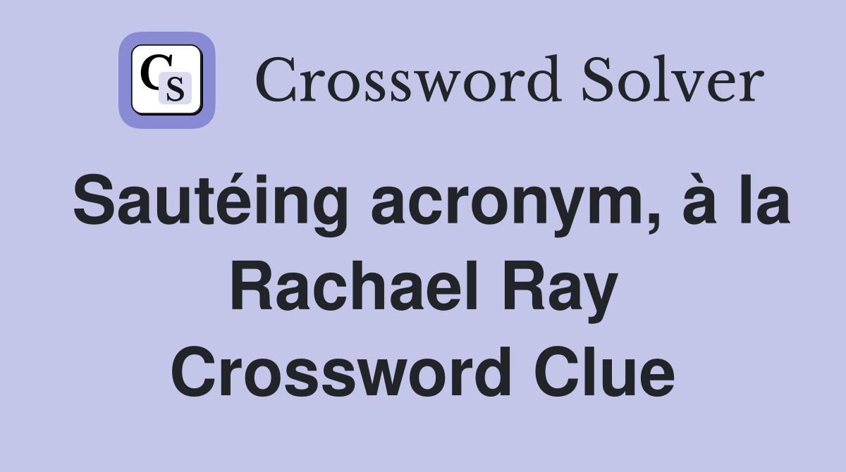 Sautéing acronym, à la Rachael Ray Crossword Clue