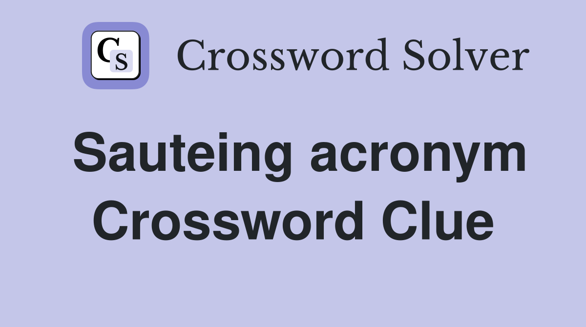 Sauteing acronym Crossword Clue