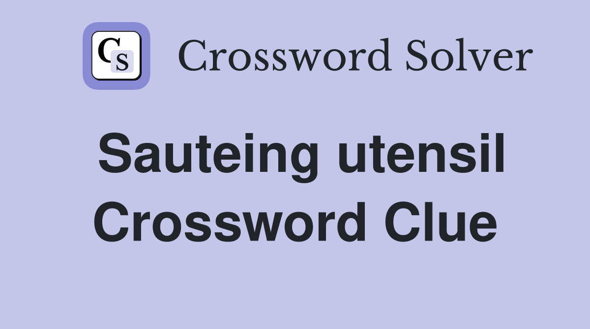 Sauteing utensil Crossword Clue