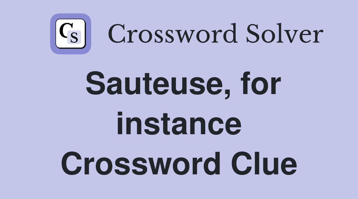 Sauteuse, for instance Crossword Clue