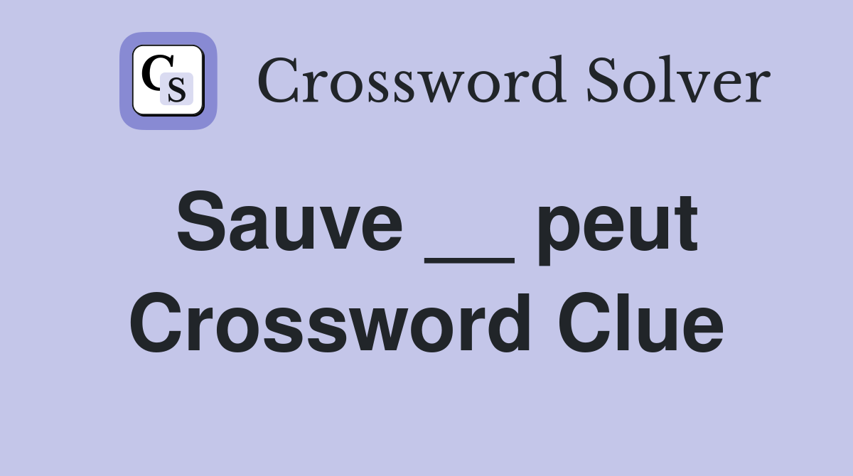 Sauve __ peut Crossword Clue