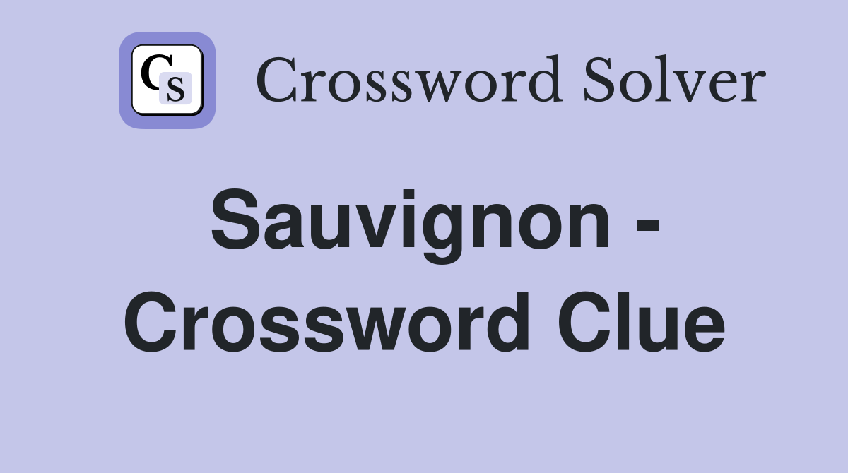 Sauvignon - Crossword Clue