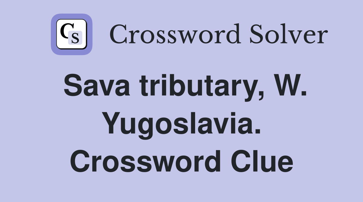 Sava tributary, W. Yugoslavia. Crossword Clue