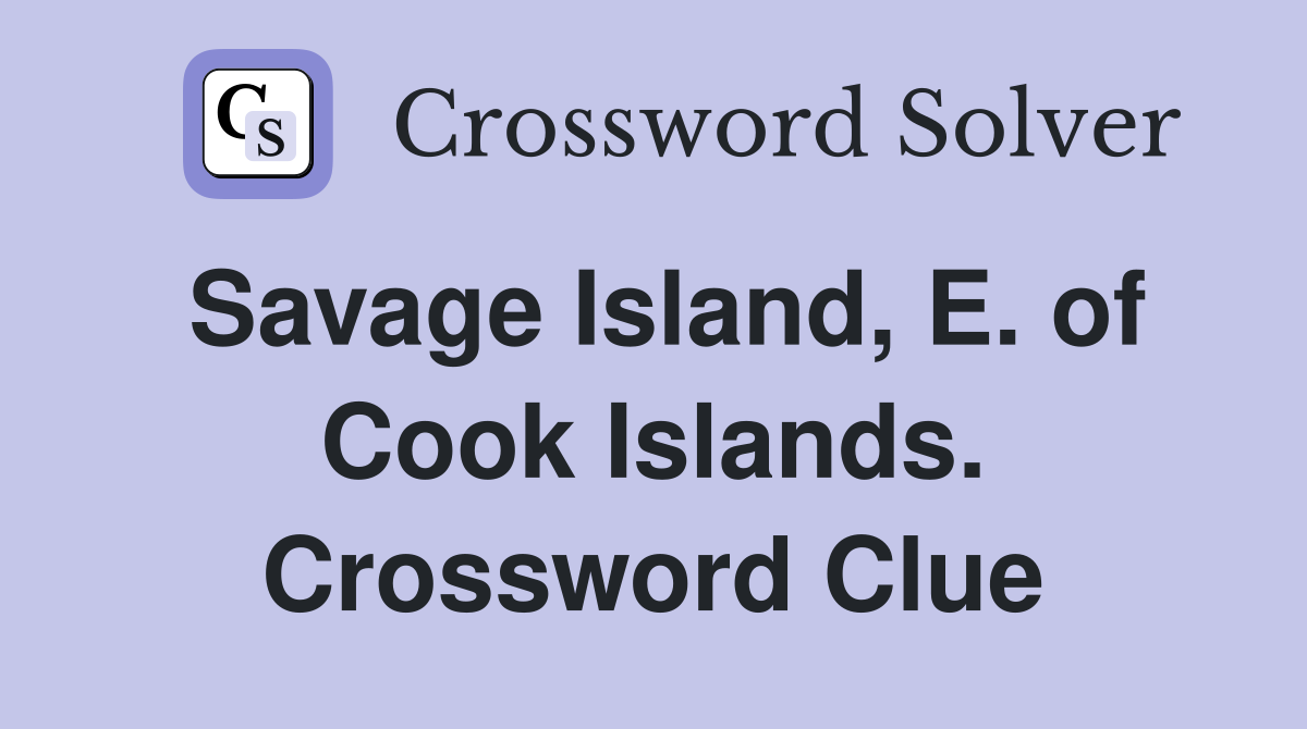 Savage Island, E. of Cook Islands. Crossword Clue