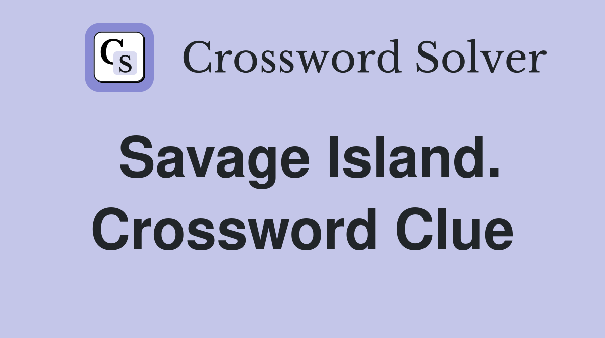 Savage Island. Crossword Clue