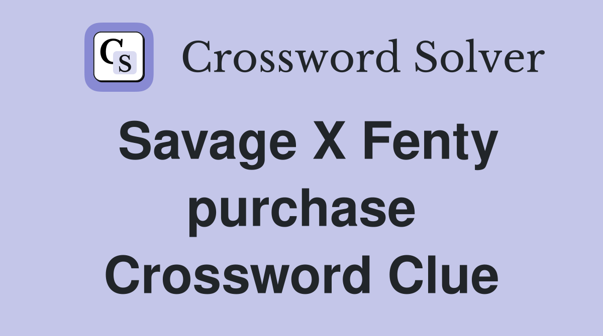 Savage X Fenty purchase Crossword Clue