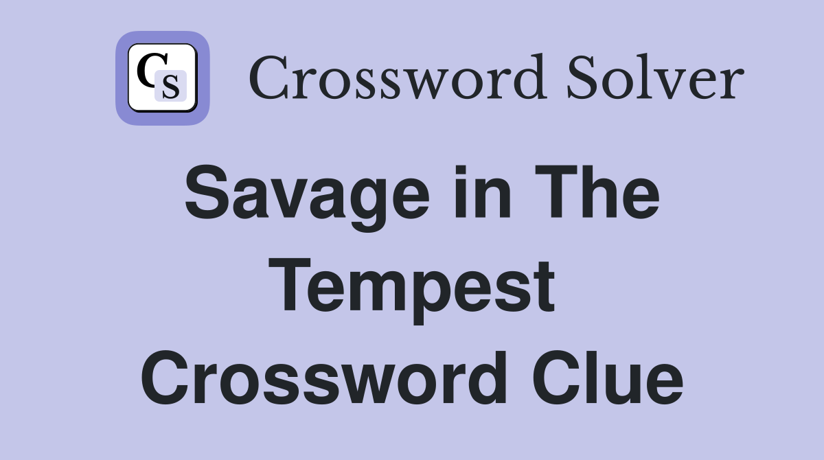 Savage in The Tempest Crossword Clue