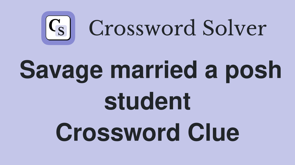 Savage married a posh student Crossword Clue