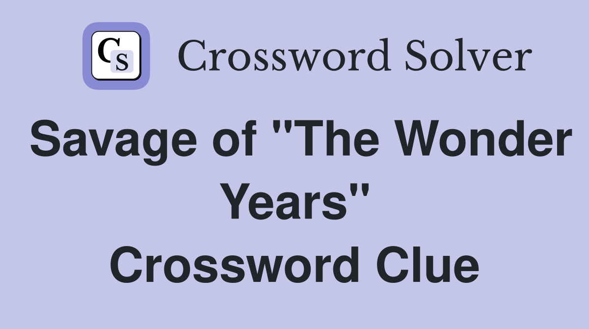 Savage of "The Wonder Years" Crossword Clue