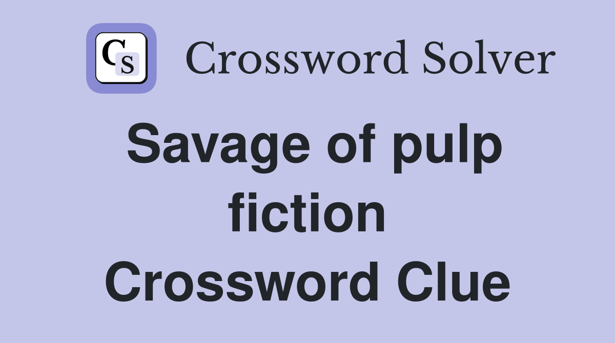 Savage of pulp fiction Crossword Clue