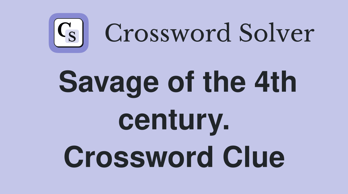 Savage of the 4th century. Crossword Clue
